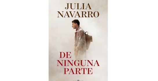Acción y viejos clichés en De ninguna parte de Julia Navarro