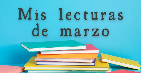 Mis lecturas de marzo