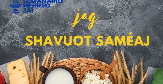 Shavuot: ¡Todo lo que necesitas saber!