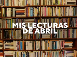 Mis lecturas de abril