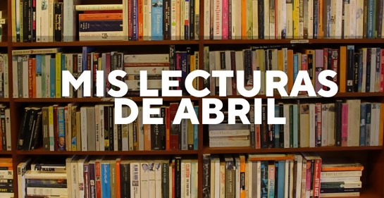 Mis lecturas de abril
