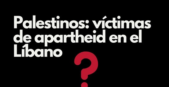 Palestinos: víctimas of apartheid en el Líbano