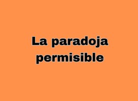 La paradoja permisible