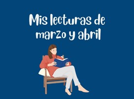 Mis lecturas de marzo y abril