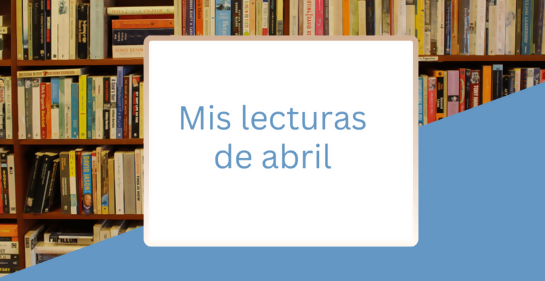Mis lecturas de abril