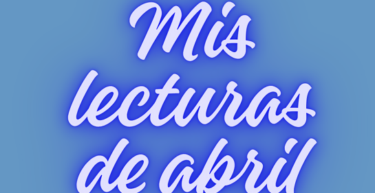 6 libros leídos en abril y talleres de mayo